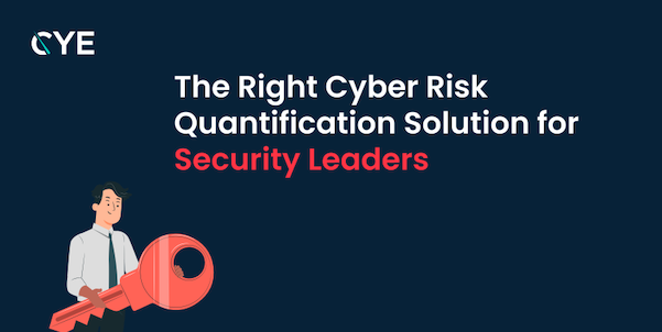 The Right Cyber Risk Quantification Solution for Security Leaders